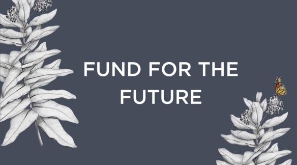 A blue box with milkweed plant illustrations framing the words "Fund for the Future."