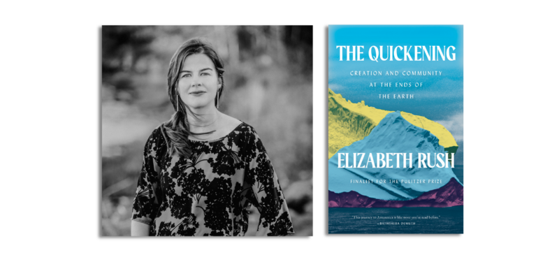 Author Elizabeth Rush and the cover of The Quickening