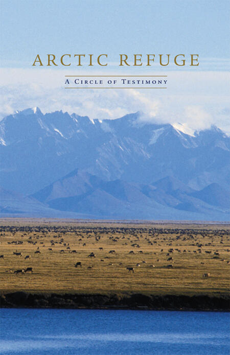 Arctic Refuge: A Circle of Testimony 