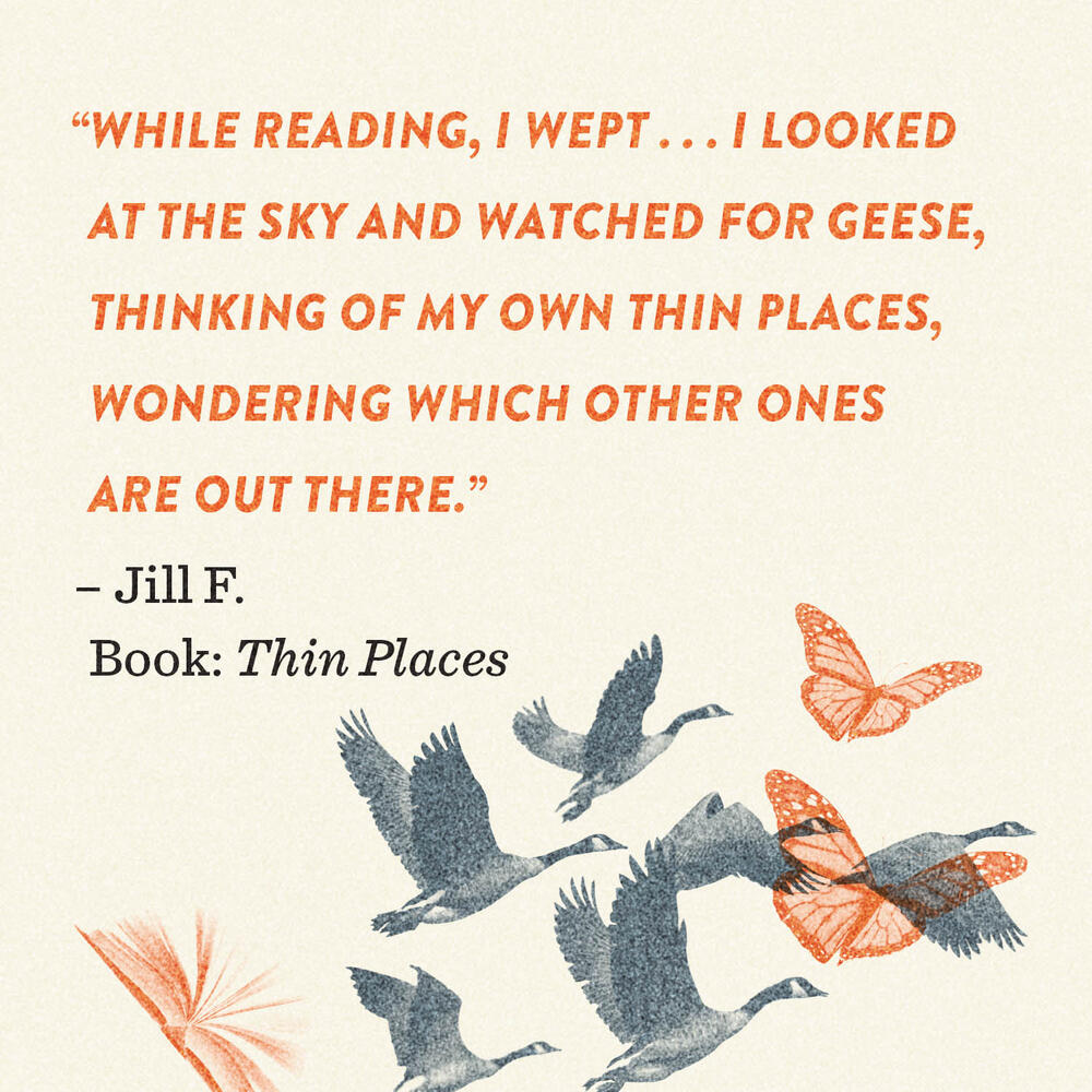 Reader impact quote "While reading, I wept . . . I looked at the sky and watched for geese, thinking of my own thin places, wondering which other ones are out there."
